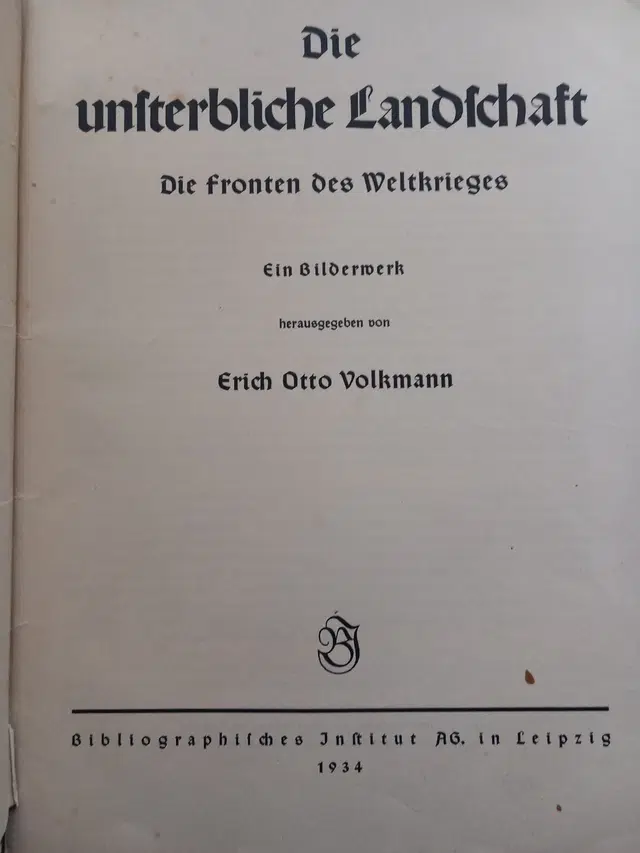 Die unsterbliche Landschaft: Die Fronten des Weltkrieges. Ein Bilderwerk 1934
