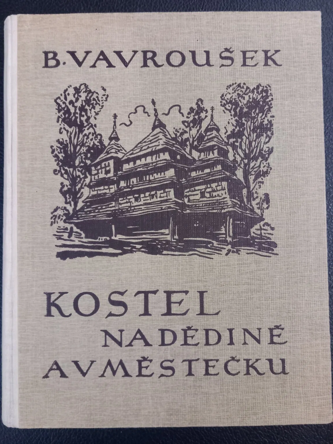 Bohumil Vavroušek – Kostel na dědině a v městečku. 615 Photographs of Czechoslovak Vernacular Church Architecture, 1929